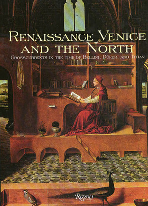 Renaissance Venice and the North: Crosscurrents in the Time of Durer, Bellini, and Titian by Bernard Aikema, Beverly Louise Brown