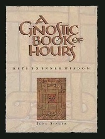 A Gnostic Book of Hours: Keys to Inner Wisdom by June K. Singer