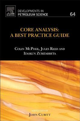 Core Analysis, Volume 64: A Best Practice Guide by Jules Reed, Colin McPhee, Izaskun Zubizarreta