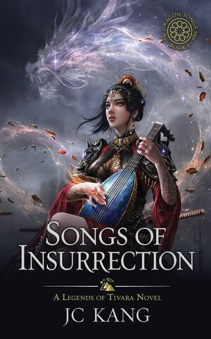 Songs of Insurrection: A Legends of Tivara Story by JC Kang