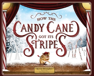 How the Candy Cane Got Its Stripes: A Christmas Tale by Kevin Brougher