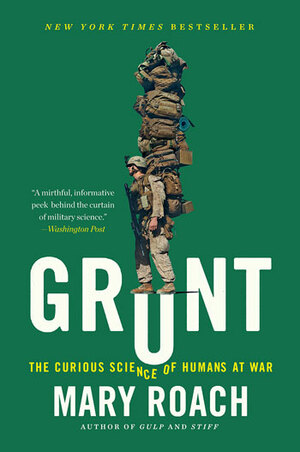 Grunt: The Curious Science of Humans at War by Mary Roach