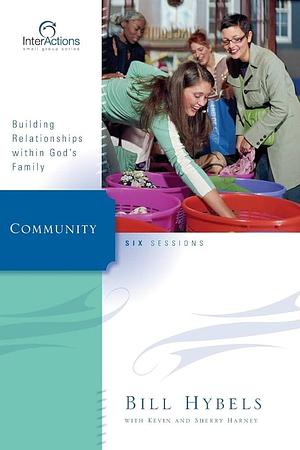 Community: Building Relationships Within God's Family by Bill Hybels