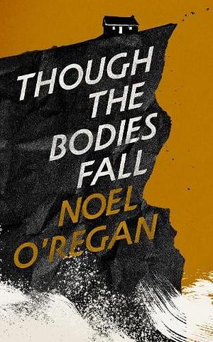 Though the Bodies Fall by Noel O'Regan