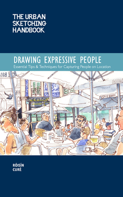 The Urban Sketching Handbook: Drawing Expressive People: Essential Tips & Techniques for Capturing People on Location by Róisín Curé