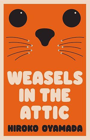 Weasels in the Attic by Hiroko Oyamada