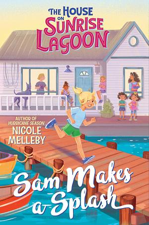 The House on Sunrise Lagoon: Sam Makes a Splash by Nicole Melleby