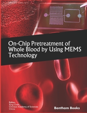 On-Chip Pretreatment of Whole Blood by Using MEMS Technology by Xing Chen