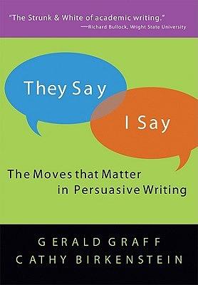 They Say / I Say: The Moves That Matter in Academic Writing by Gerald Graff, Cathy Birkenstein