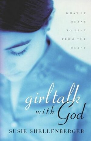 Girl Talk with God by Susie Shellenberger