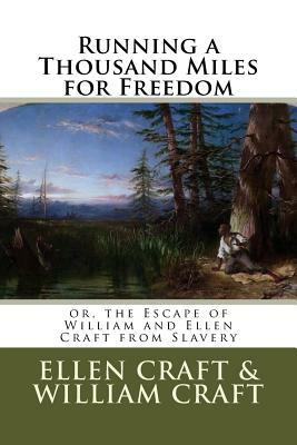Running a Thousand Miles for Freedom: or, the Escape of William and Ellen Craft from Slavery by William Craft, Ellen Craft