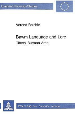 Bawm Language and Lore: Tibeto-Burman Area by Verena Reichle