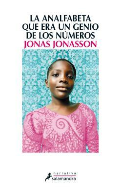 La Analfabeta Que Era un Genio de los Numeros = The Illiterate She Was a Genius with Numbers by Jonas Jonasson