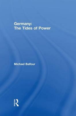 Germany - The Tides of Power by Michael Balfour