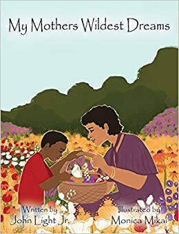 My Mothers Wildest Dreams by John Light Jr.