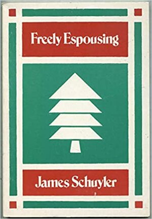 Freely Espousing: Poems by James Schuyler