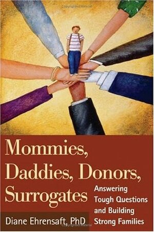 Mommies, Daddies, Donors, Surrogates: Answering Tough Questions and Building Strong Families by Diane Ehrensaft