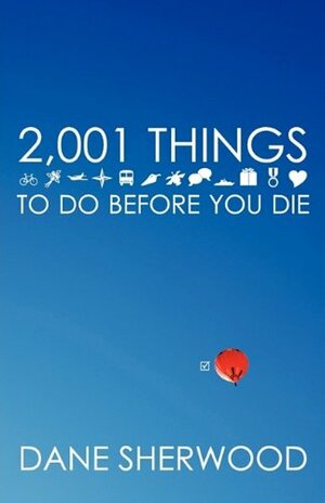 2,001 Things to Do Before You Die by Dane Sherwood