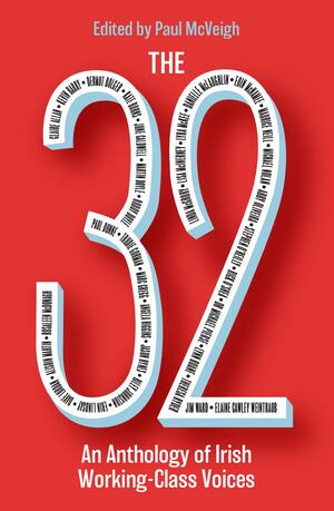 The 32: An Anthology of Irish Working-Class Voices by Paul McVeigh