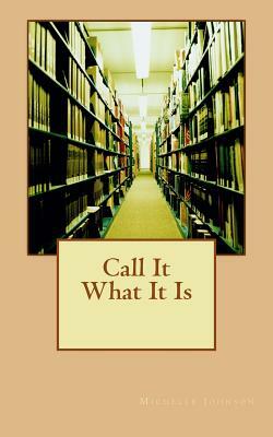 Call It What It Is by Michelle Johnson
