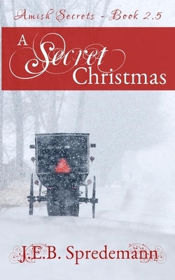 A Secret Christmas: Amish Secrets by Jennifer (J.E.B.). Spredemann