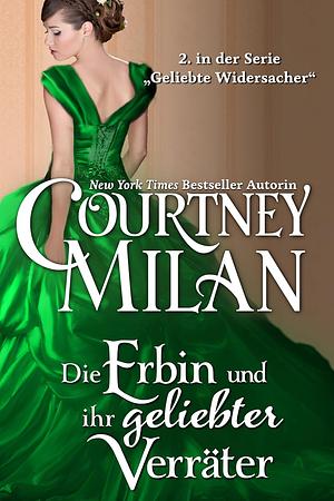 Die Erbin Und Ihr Geliebter Verrater by Courtney Milan