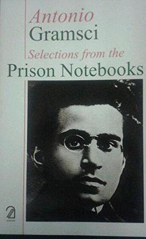 Antonio Gramsci: Selections from the Prison Notebooks by Quintin Hoare, Quintin Hoare