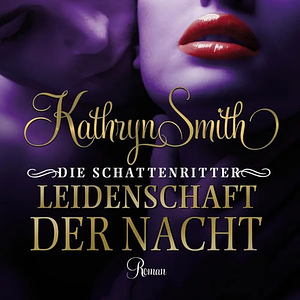 Die Schattenritter - Leidenschaft der Nacht by Kathryn Smith