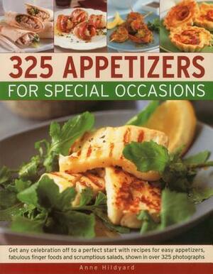 325 Appetizers for Special Occasions: Recipes for Easy Appetizers, Fabulous Finger Foods and Scrumptious Salads, Shown in Over 325 Photographs by Anne Hildyard