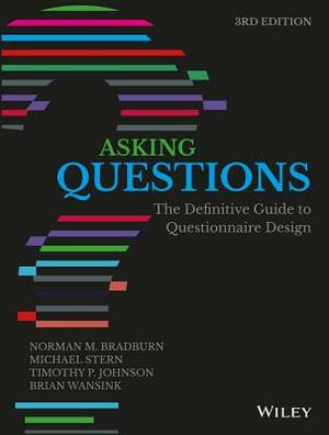 Asking Questions: The Definitive Guide to Questionnaire Design by Norman M. Bradburn, Timothy P. Johnson, Michael Stern