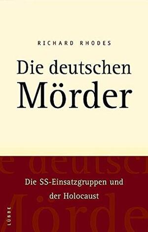 Die deutschen Mörder by Richard Rhodes, Jürgen Peter Krause