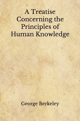 A Treatise Concerning the Principles of Human Knowledge: (Aberdeen Classics Collection) by George Berkeley