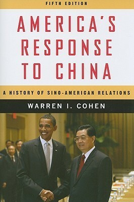 America's Response to China: A History of Sino-American Relations by Warren I. Cohen