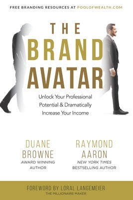 The Brand Avatar: Unlock Your Professional Potential & Dramatically Increase Your Income by Duane Brown, Raymond Aaron