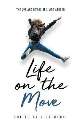Life on the Move: The Ups and Downs of Living Abroad by Cheryl Walker, Stephanie Duncan, Jasmine Mah-Innocenti