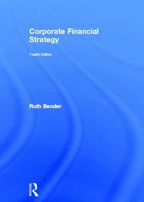 Corporate Financial Strategy by Ruth Bender