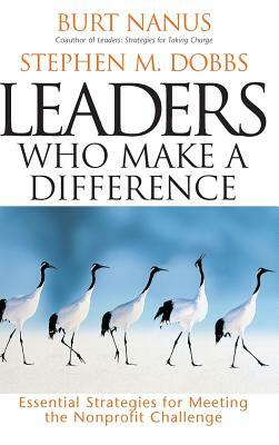 Leaders Who Make a Difference: Essential Strategies for Meeting the Nonprofit Challenge by Stephen M. Dobbs, Burt Nanus