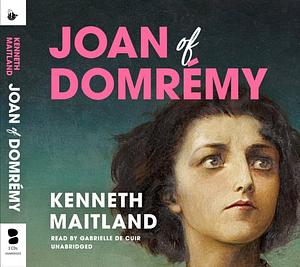 Joan of Domremy by Kenneth Maitland
