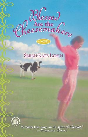 Blessed Are the Cheesemakers by Sarah-Kate Lynch