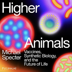 Higher Animals by Michael Specter