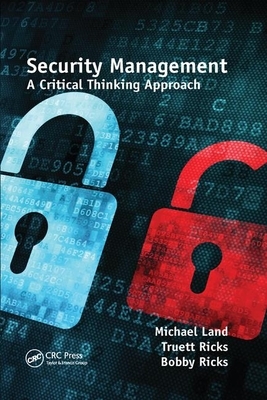 Security Management: A Critical Thinking Approach by Bobby Ricks, Michael Land, Truett Ricks