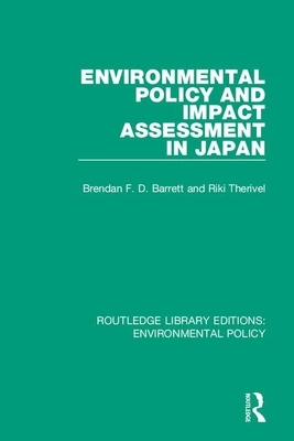 Environmental Policy and Impact Assessment in Japan by Riki Therivel, Brendan F. D. Barrett