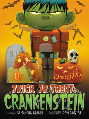 Trick or Treat, Crankenstein by Dan Santat, Samantha Berger