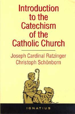 Introduction to the Catechism of the Catholic Church by Christoph Cardinal Schonborn, Benedict XVI