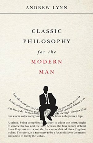 Classic Philosophy for the Modern Man by Andrew Lynn