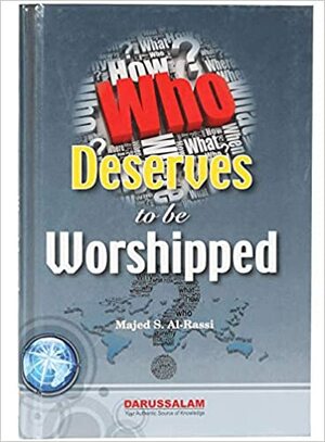 Who Deserve To Be Worshipped by Darussalam, Majed S. Al-Rassi