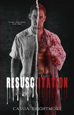 Resuscitation (The Trauma Series #3) by Cassia Brightmore