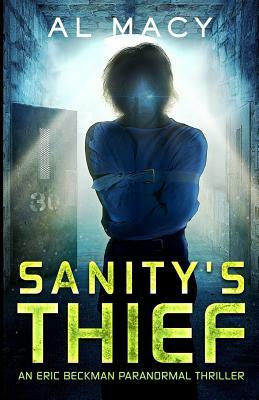 Sanity's Thief: An Eric Beckman Paranormal Thriller by Al Macy