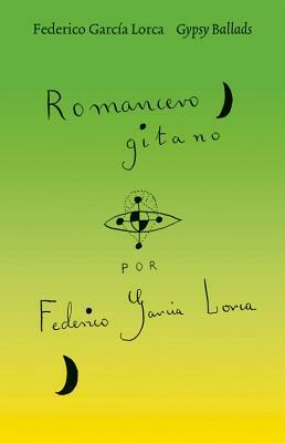 Gypsy Ballads by Federico García Lorca, Federico García Lorca, Federico García Lorca