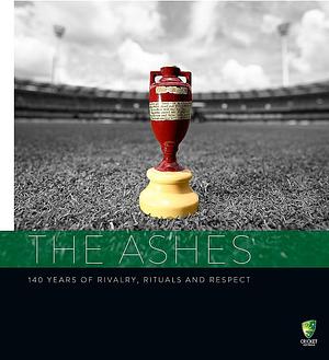 The Ashes: 140 Years of Rivalry, Rituals and Respect by Ian Healy, Martin Lenehan